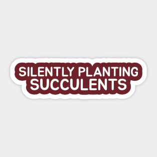 Silently Planting Succulents Sticker